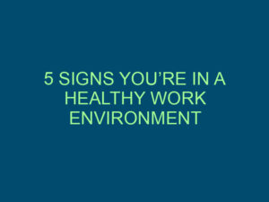 5 SIGNS YOU’RE IN A HEALTHY WORK ENVIRONMENT Top Line Recruiting 5 signs youre in a healthy work environment 951 1