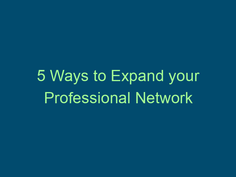 5 Ways to Expand your Professional Network Top Line Recruiting 5 ways to expand your professional network 900 1