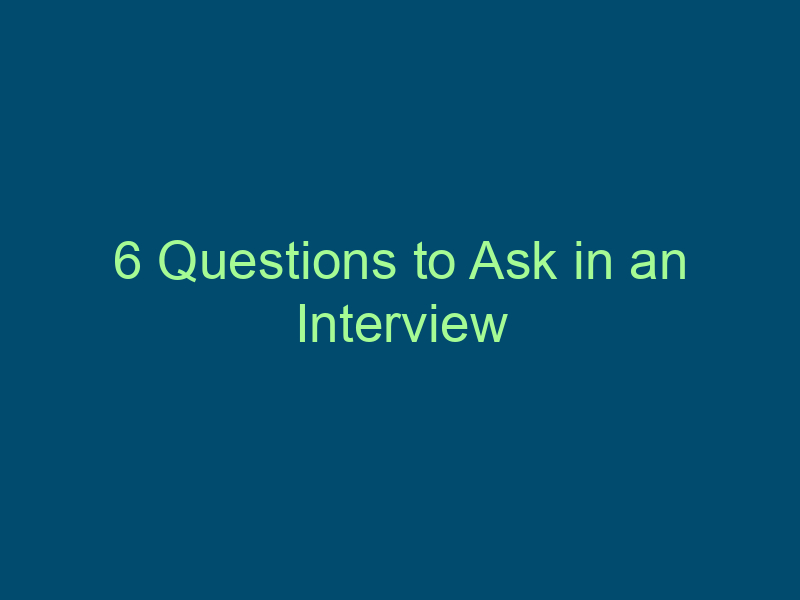 6 Questions to Ask in an Interview Top Line Recruiting 6 questions to ask in an interview 629