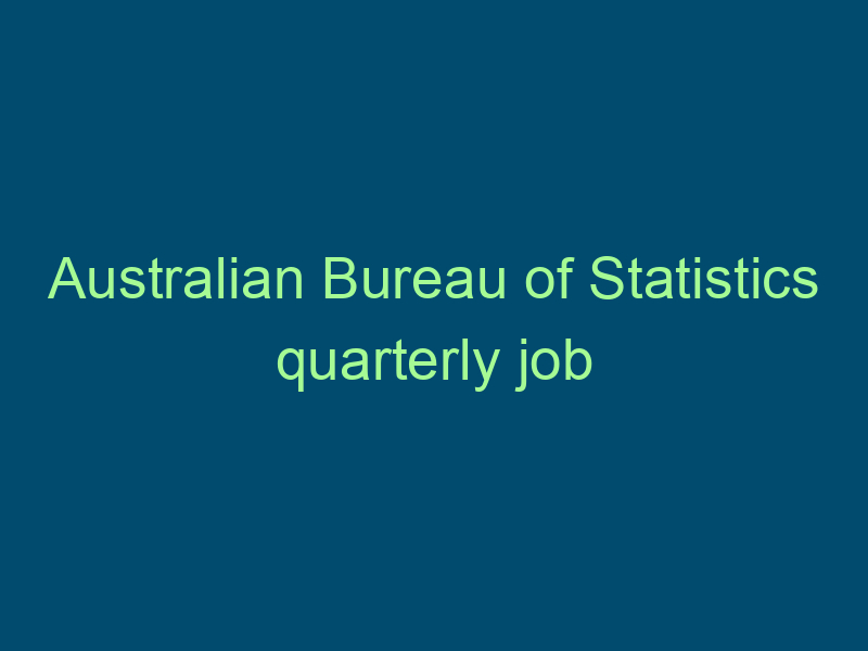 Australian Bureau of Statistics quarterly job vacancy figures are no surprise to hiring managers Top Line Recruiting australian bureau of statistics quarterly job vacancy figures are no surprise to hiring managers 891 1