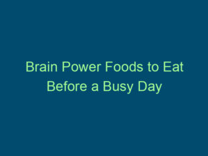 Brain Power Foods to Eat Before a Busy Day Top Line Recruiting brain power foods to eat before a busy day 813