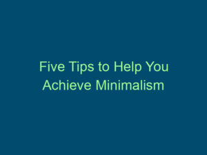 Five Tips to Help You Achieve Minimalism Top Line Recruiting five tips to help you achieve minimalism 805