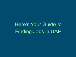 Here’s Your Guide to Finding Jobs in UAE Top Line Recruiting heres your guide to finding jobs in uae 449