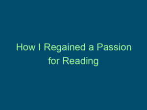How I Regained a Passion for Reading Top Line Recruiting how i regained a passion for reading 797