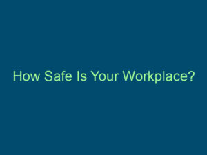 How Safe Is Your Workplace? Top Line Recruiting how safe is your workplace 463