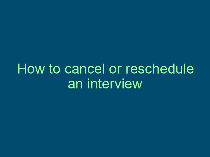 How to cancel or reschedule an interview Top Line Recruiting how to cancel or reschedule an interview 795