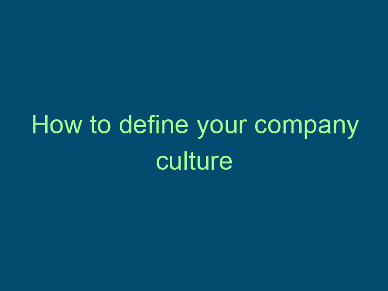 How to define your company culture Top Line Recruiting how to define your company culture 685