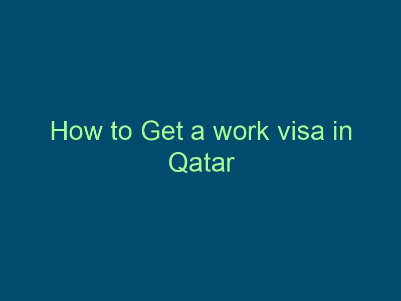 How to Get a work visa in Qatar Top Line Recruiting how to get a work visa in qatar 418
