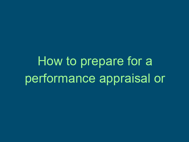 How to prepare for a performance appraisal or review Top Line Recruiting how to prepare for a performance appraisal or review 635