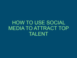 HOW TO USE SOCIAL MEDIA TO ATTRACT TOP TALENT Top Line Recruiting how to use social media to attract top talent 925 1
