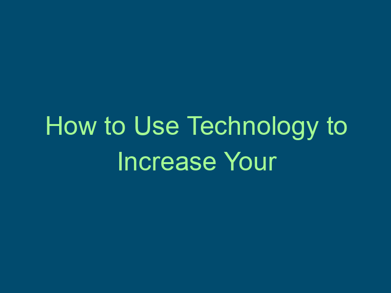 How to Use Technology to Increase Your Productivity Top Line Recruiting how to use technology to increase your productivity 824