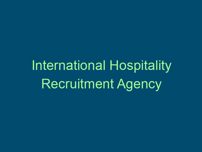 International Hospitality Recruitment Agency Top Line Recruiting international hospitality recruitment agency 447