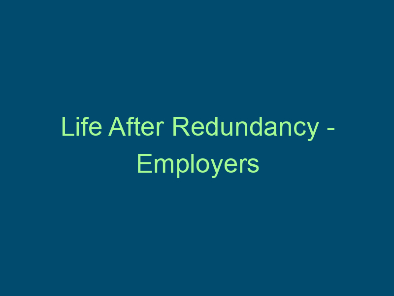 Life After Redundancy - Employers Top Line Recruiting life after redundancy employers 647