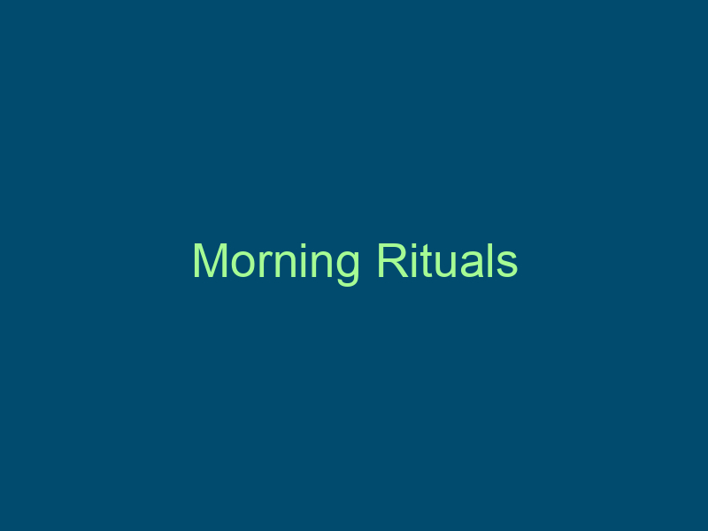 Morning Rituals Top Line Recruiting morning rituals 711