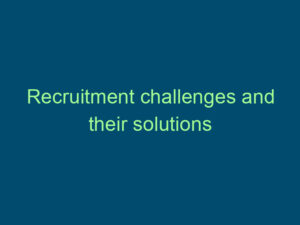 Recruitment challenges and their solutions Top Line Recruiting recruitment challenges and their solutions 942 1