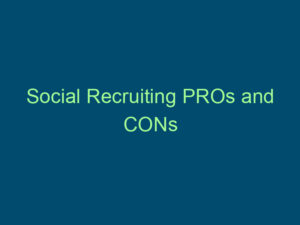 Social Recruiting PROs and CONs Top Line Recruiting social recruiting pros and cons 424