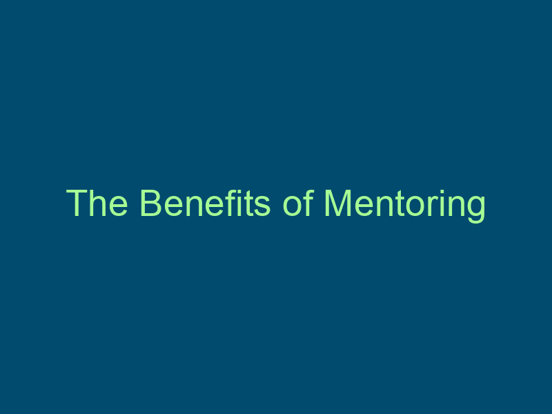 The Benefits of Mentoring Top Line Recruiting the benefits of mentoring 503