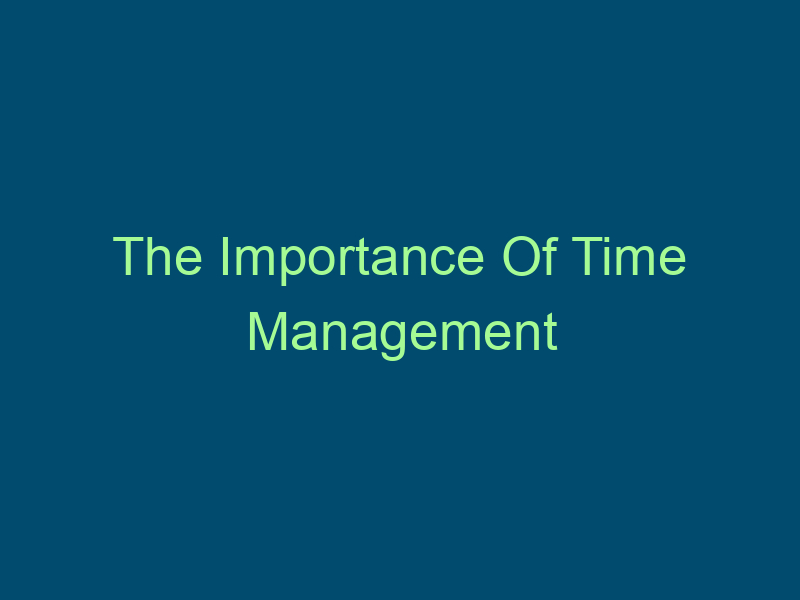 The Importance Of Time Management Top Line Recruiting the importance of time management 617