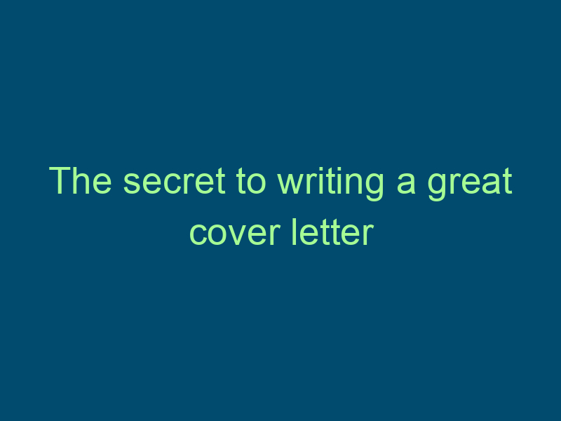 The secret to writing a great cover letter Top Line Recruiting the secret to writing a great cover letter 703
