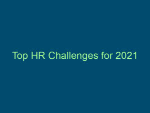 Top HR Challenges for 2021 Top Line Recruiting top hr challenges for 2021 541