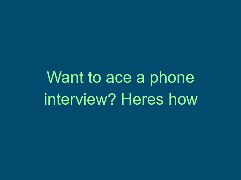 Want to ace a phone interview? Heres how Top Line Recruiting want to ace a phone interview heres how 649