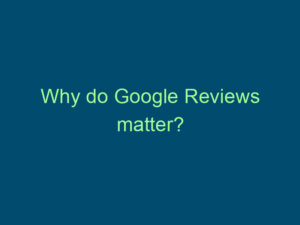 Why do Google Reviews matter? Top Line Recruiting why do google reviews matter 803