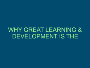 WHY GREAT LEARNING & DEVELOPMENT IS THE SECRET TO EFFECTIVE GROWTH Top Line Recruiting why great learning development is the secret to effective growth 928 1