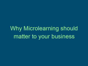 Why Microlearning should matter to your business Top Line Recruiting why microlearning should matter to your business 885 1