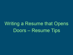 Writing a Resume that Opens Doors – Resume Tips Part 1 Top Line Recruiting writing a resume that opens doors resume tips part 1 840