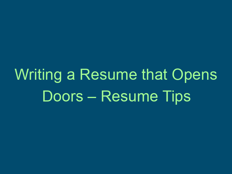 Writing a Resume that Opens Doors – Resume Tips Part 1 Top Line Recruiting writing a resume that opens doors resume tips part 1 840